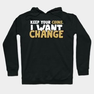 Keep Your Coins. I Want Change - Fight Against Homelessness Hoodie